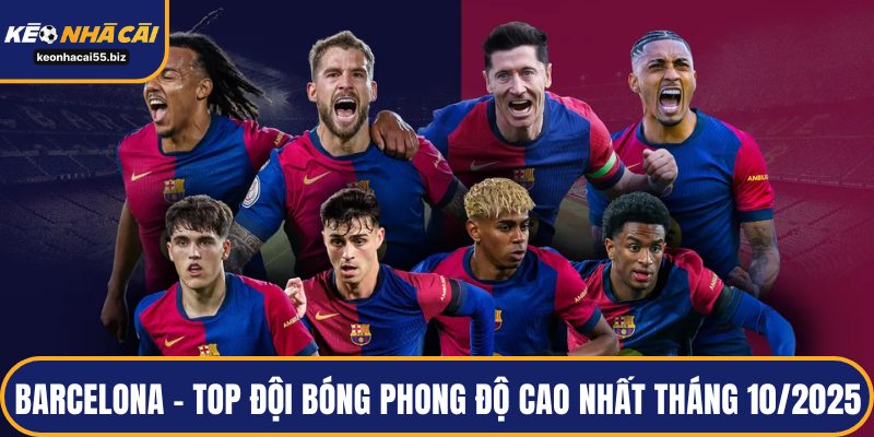 Barcelona - Top đội bóng phong độ cao nhất tháng 10/2025