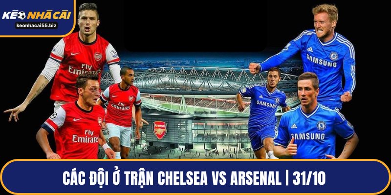 Các đội ở trận Chelsea vs Arsenal | 31/10