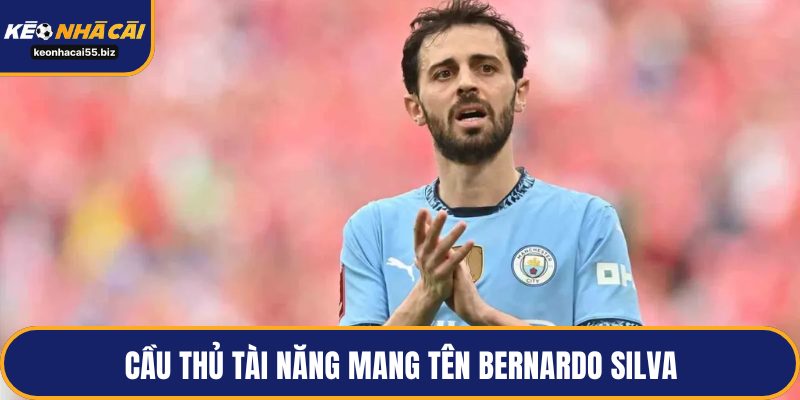 Cầu thủ tài năng mang tên Bernardo Silva
