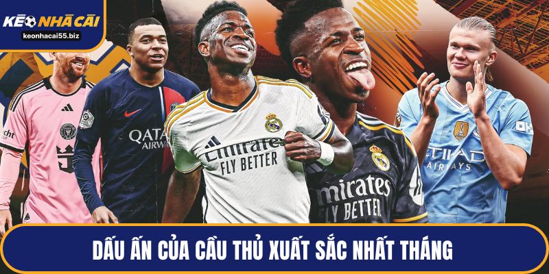 Dấu ấn của cầu thủ xuất sắc nhất tháng