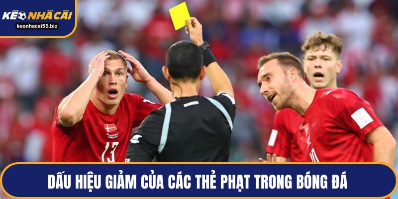 Dấu hiệu giảm của các thẻ phạt trong bóng đá