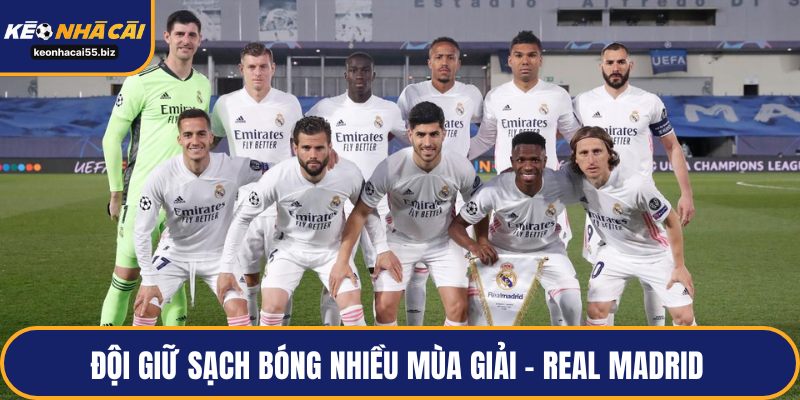 Đội giữ sạch bóng nhiều mùa giải - Real Madrid 