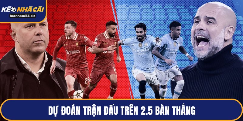 Dự đoán trận đấu trên 2.5 bàn thắng