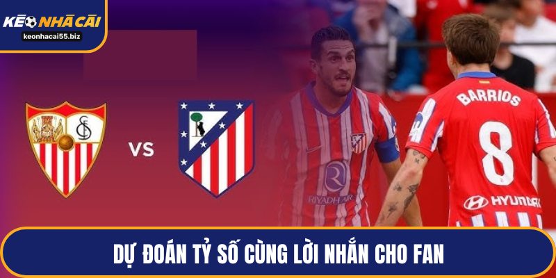 Dự đoán tỷ số cùng lời nhắn cho fan