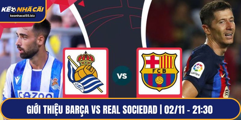 Giới thiệu Barça vs Real Sociedad | 02/11 – 21:30 