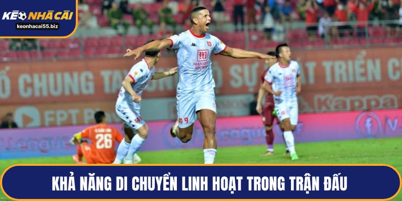 Khả năng di chuyển linh hoạt trong trận đấu