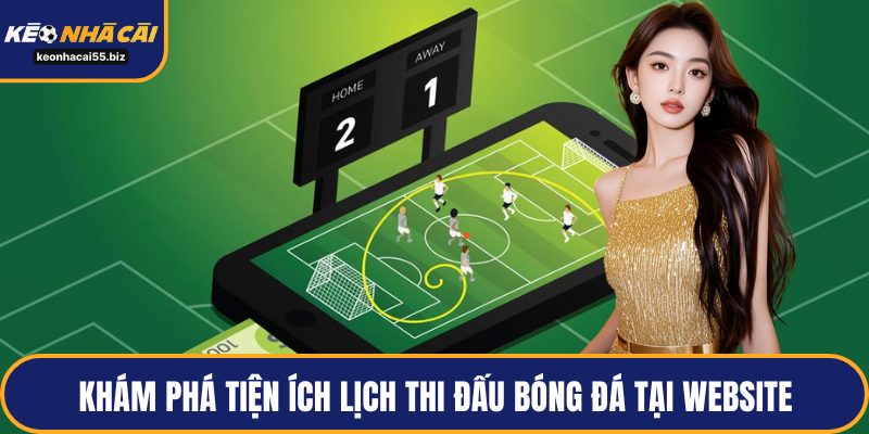 Khám phá tiện ích lịch thi đấu bóng đá tại website
