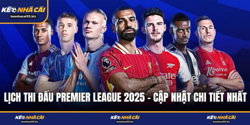 Lịch Thi Đấu Premier League 2025