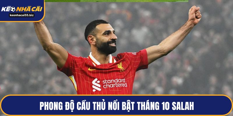 Phong độ cầu thủ nổi bật tháng 10 Salah