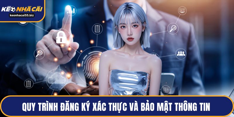 Quy trình đăng ký xác thực và bảo mật thông tin