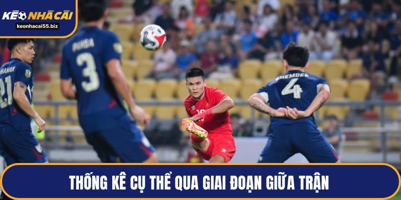 Thống kê cụ thể qua giai đoạn giữa trận 