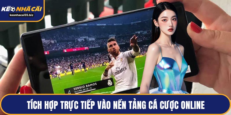 Tích hợp trực tiếp vào nền tảng cá cược online