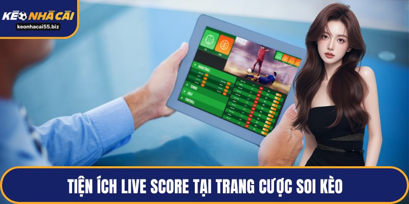 Tiện ích live score tại trang cược soi kèo