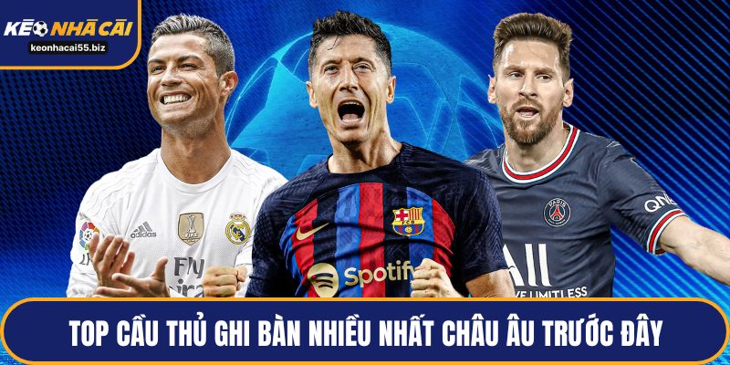 Top cầu thủ ghi bàn nhiều nhất châu Âu trước đây