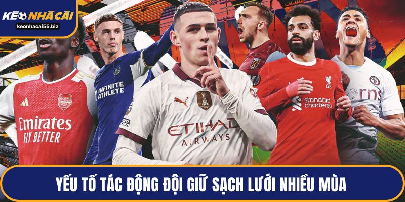 Yếu tố tác động đội giữ sạch lưới nhiều mùa 