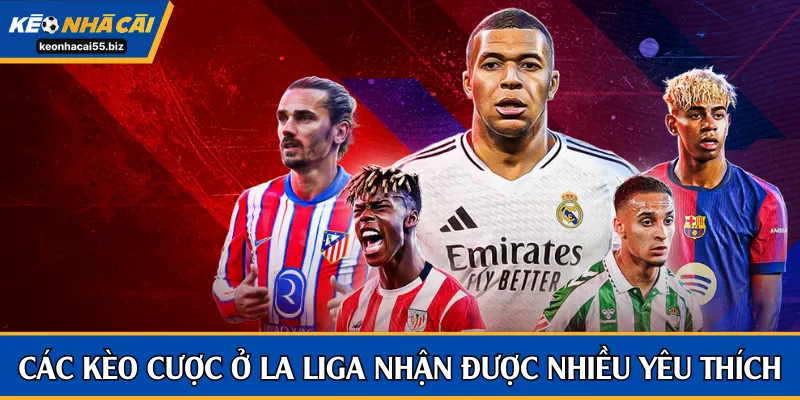 Các kèo cược ở La Liga nhận được nhiều sự yêu thích