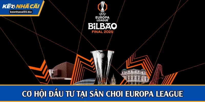 Europa League là điểm đầu tư rất uy tín