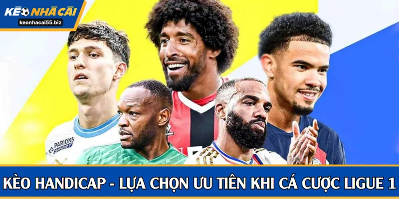 Kèo handicap là lựa chọn được ưu tiên khi cá cược Ligue 1